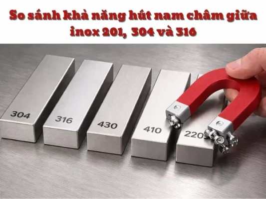 So sánh khả năng hút nam châm giữa inox 201, inox 304 và inox 316