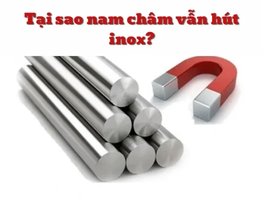 Tại sao nam châm vẫn hút inox?
